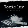BigZipp4x - Toxic Luv - Single